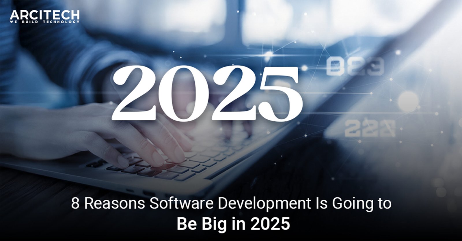 8 Reasons Software Development Is Going to Be Big in 2025