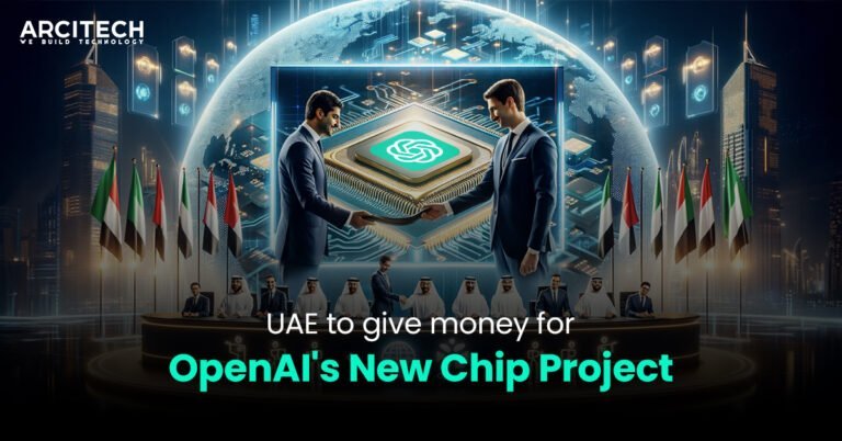 UAE To Give Money For The OpenAI New Chip Project. - Arcitech